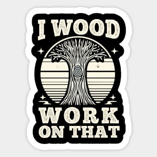 woodworking funny design, I woodwork on that, funny wood craving saying gifts for carpenter and woodworker Sticker